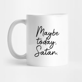 Maybe today, Satan Mug